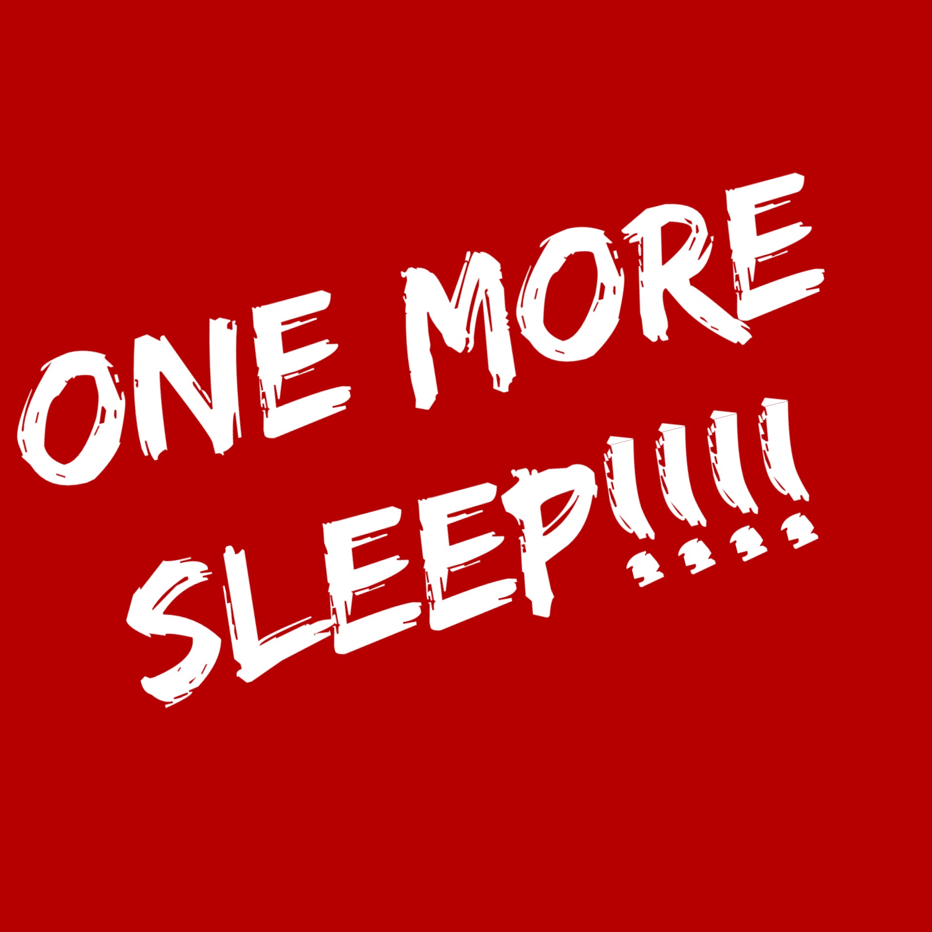 ONE MORE SLEEP…