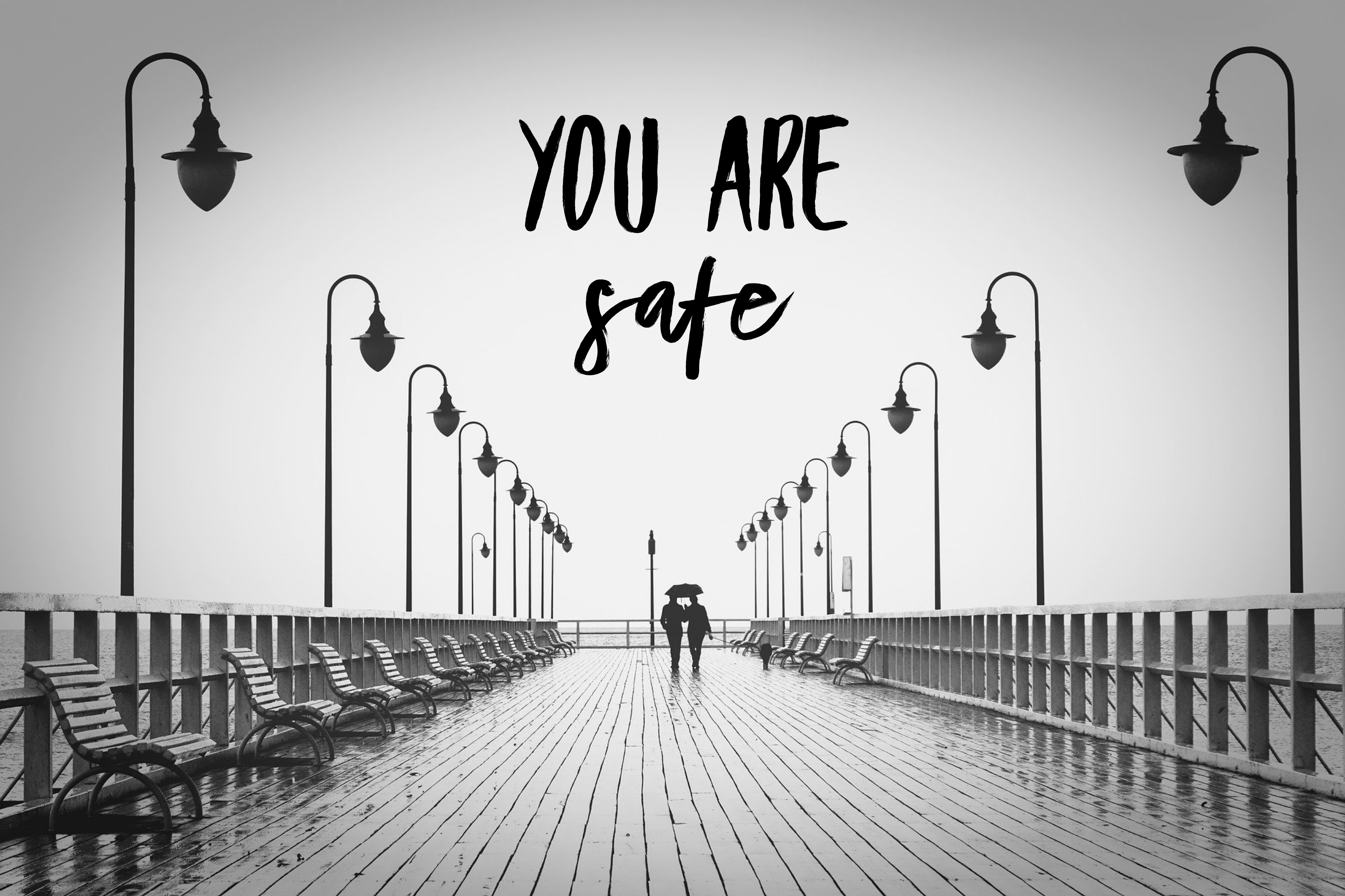 You are safe…