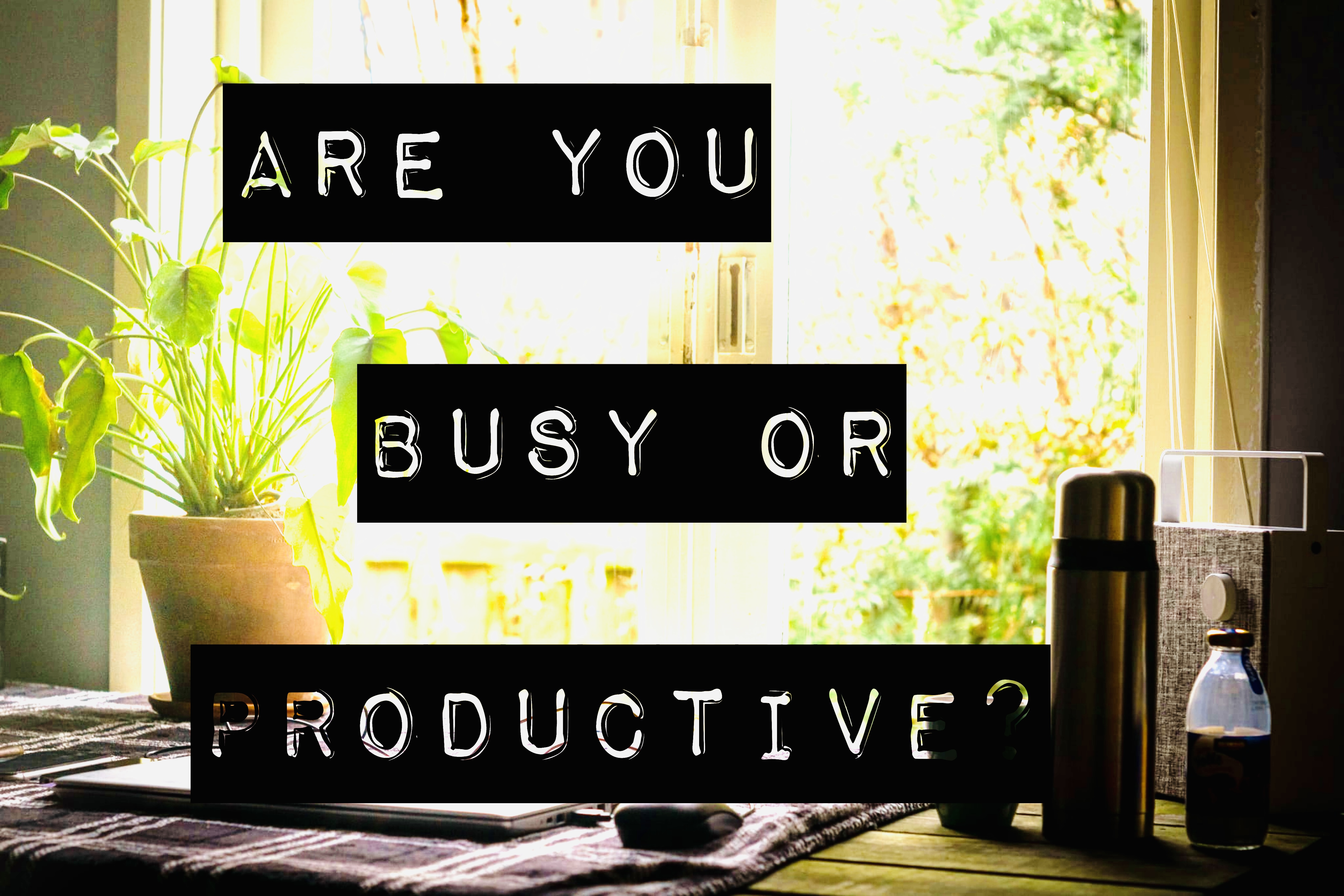 Are you busy or productive?