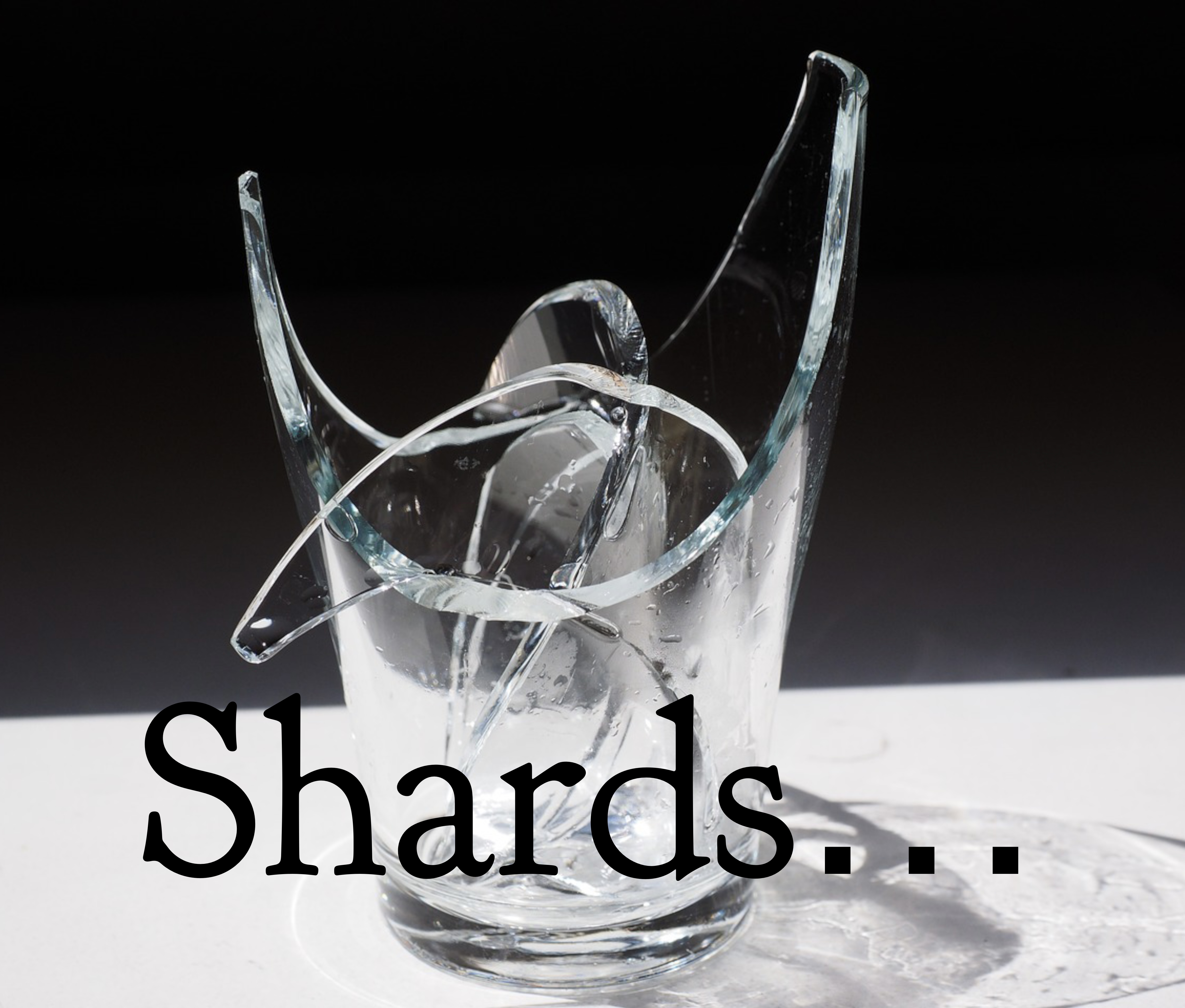 Shards…