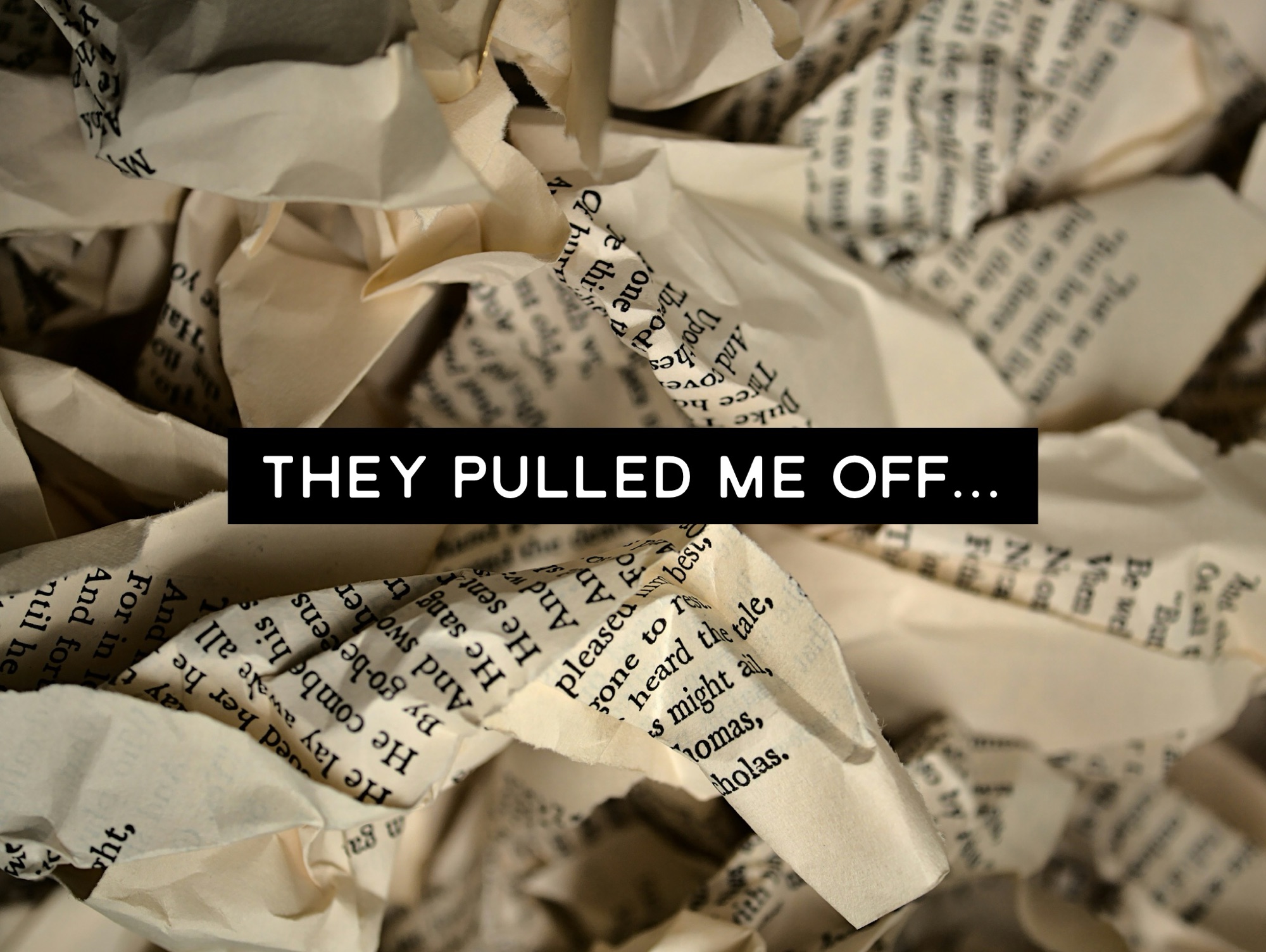 They pulled me off…