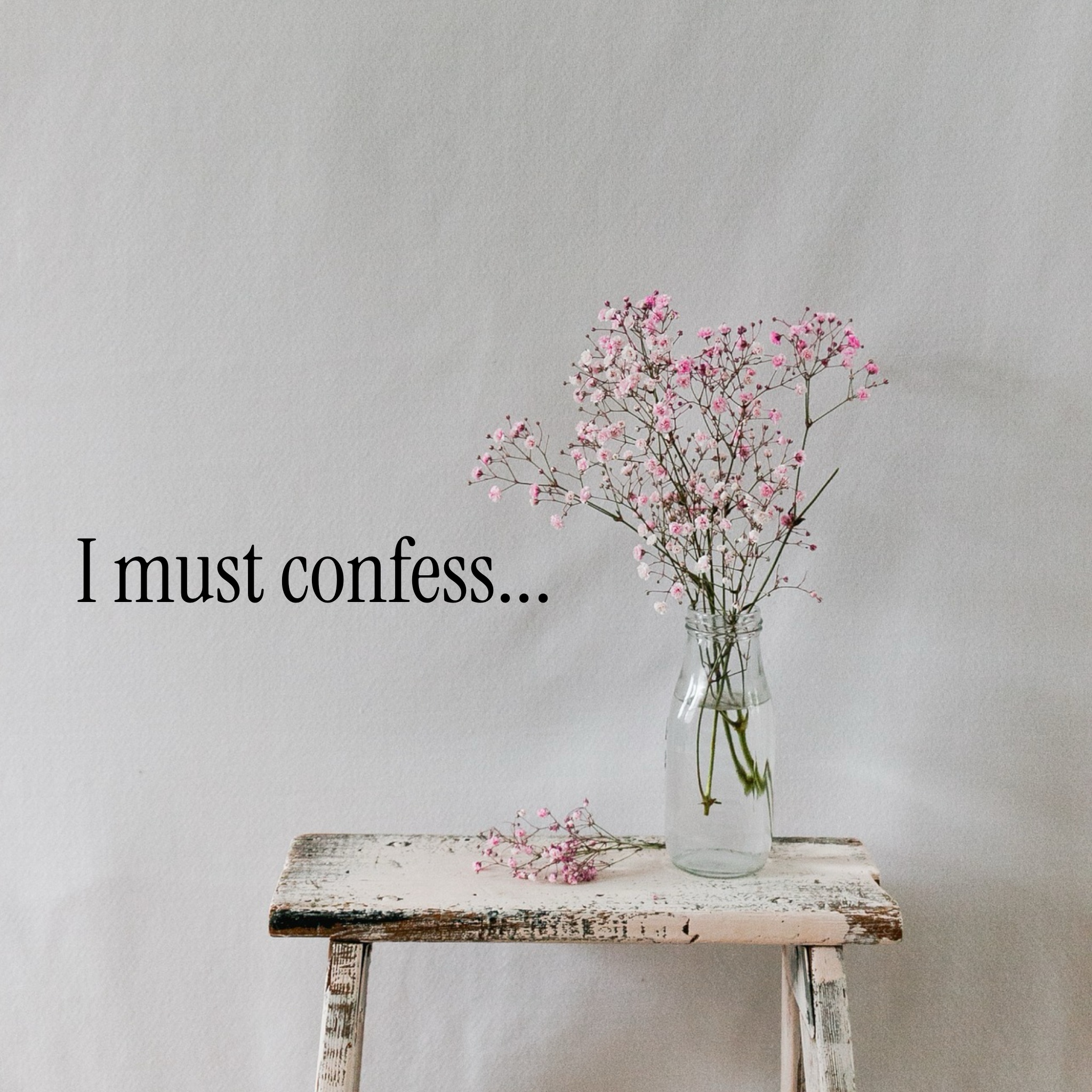 I must confess…